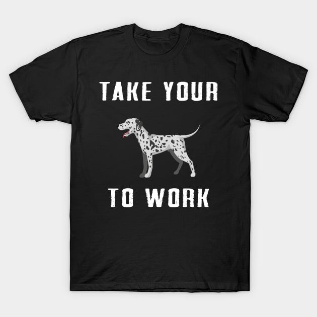 take your dog to work T-Shirt by Dieowl